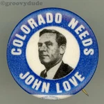 John Love 1962 Colorado Governor 1-1/4" Cello Political Campaign Pinback Button. Fixed Price $5.75.